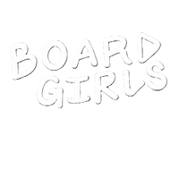 White text 'BOARD GIRLS' on a black background